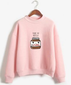 You Are My Nutella sweatshirt