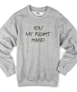 You My Right Hand Sweatshirt