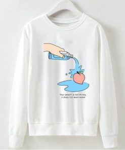 Your Peach Is Not Thirsty Sweatshirt