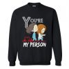 Youre My Person Sweatshirt