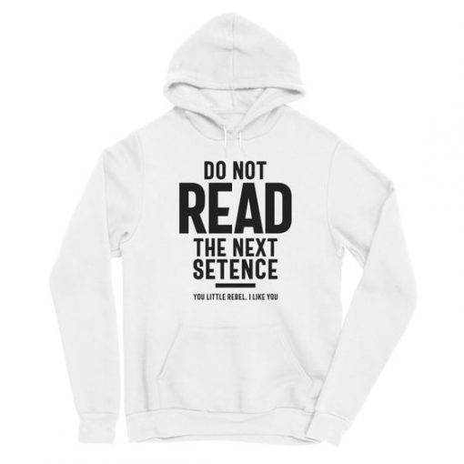 Do Not Read The Next Setence hoodie RF