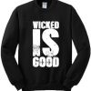 Wicked Is Good Sweatshirt