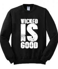 Wicked Is Good Sweatshirt