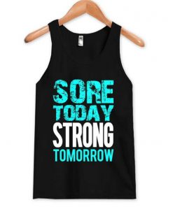 sore today strong tomorrow Tank Top