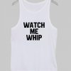 watch me whip Tank Top