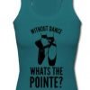 without dance whats the pointe taanktop