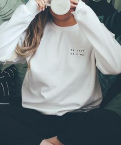 Be Cool Be Kind, Be Kind Sweatshirt RF