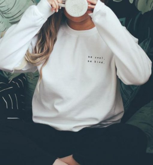 Be Cool Be Kind, Be Kind Sweatshirt RF