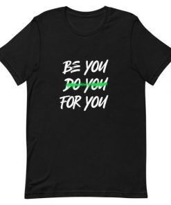 Be You Do You For You t shirt RF