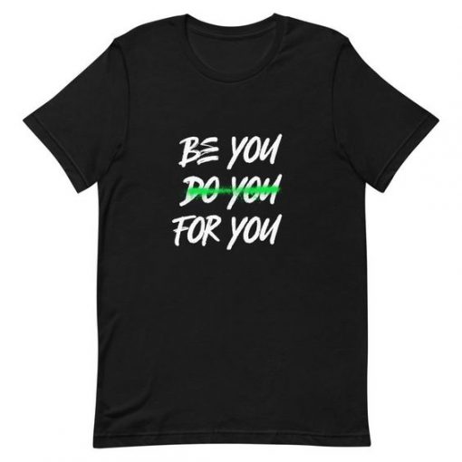 Be You Do You For You t shirt RF