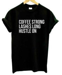 Coffee Lashes Hustle On t shirt RF