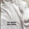 EAT PASTA RUN FASTA t shirt RF