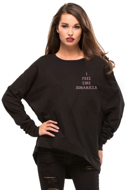 I Feel Like Sugarilla sweatshirt RJ22