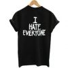 I Hate Everyone t shirt back RF