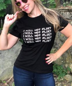 I Will Not Flirt t shirt RF