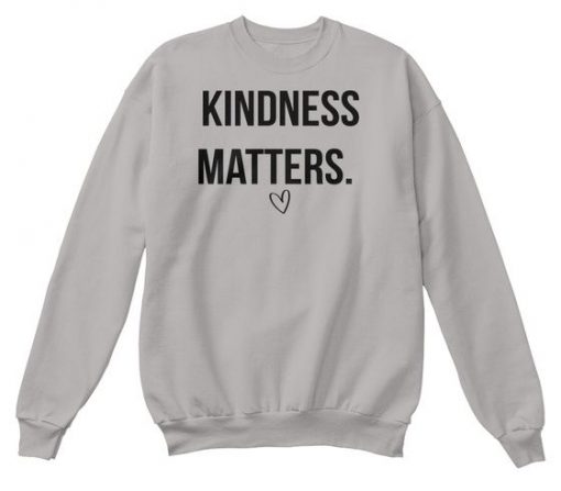 Kindness Matters sweatshirt RF