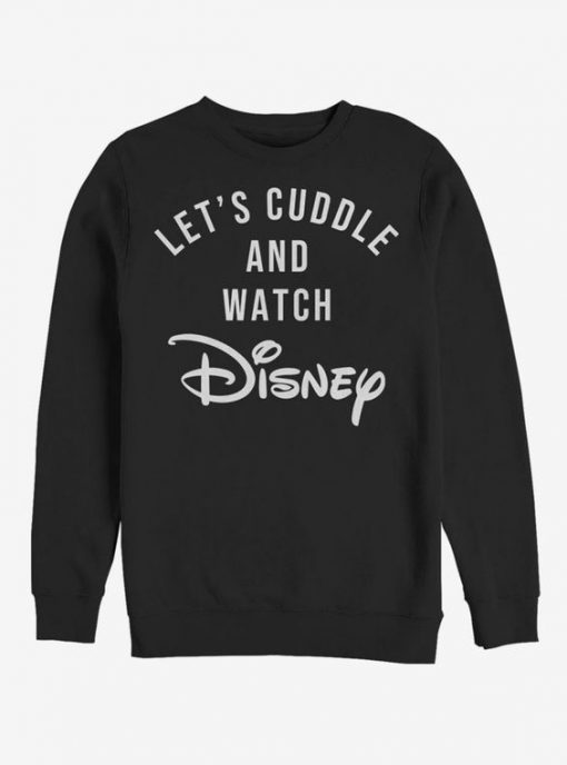 Let's cuddle and watch disney sweatshirt RF