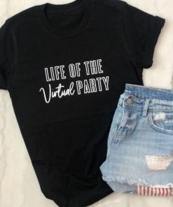 Life Of The Virtual Party t shirt RF