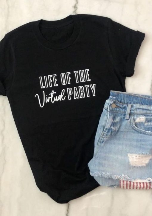 Life Of The Virtual Party t shirt RF