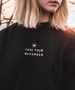 Love Your Neighbor Sweatshirt RJ22