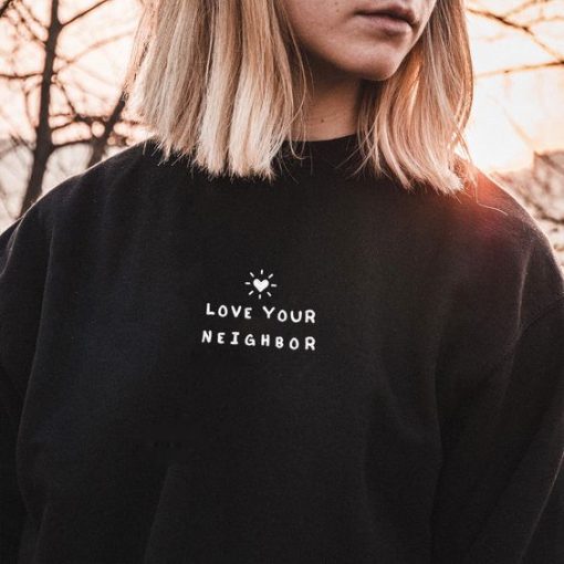 Love Your Neighbor Sweatshirt RJ22