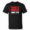 Running The World Since 1776 Funny 4th Of July Patriotic Memorial Day t shirt RF