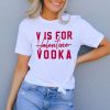 V Is For Valentine Vodka t shirt RF