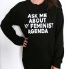 ask me about my feminist agenda sweatshirt RF