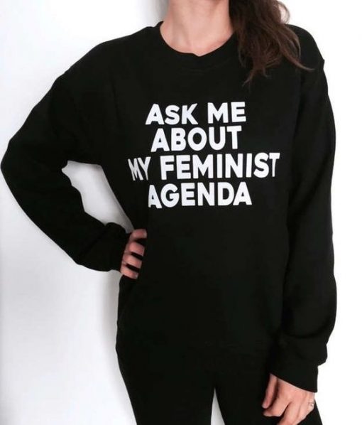 ask me about my feminist agenda sweatshirt RF