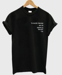 the quote hamlet t shirt RF