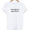 the right to open arms t shirt RF