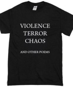 violence terror chaos and other poems t shirt RF