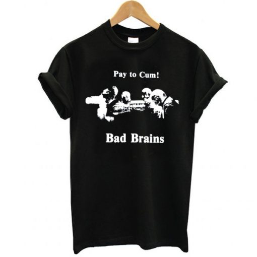 Bad Brains – Pay to Cum! t shirt RF