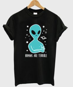 Humans are Terrible Alien T-shirt