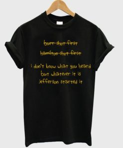 I Dont Know What You Heard But Whatever It Is Jefferson Started It T-shirt