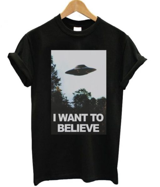 I Want To Believe Tshirt