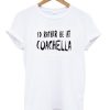 Id Rather Be At Coachella T-shirt