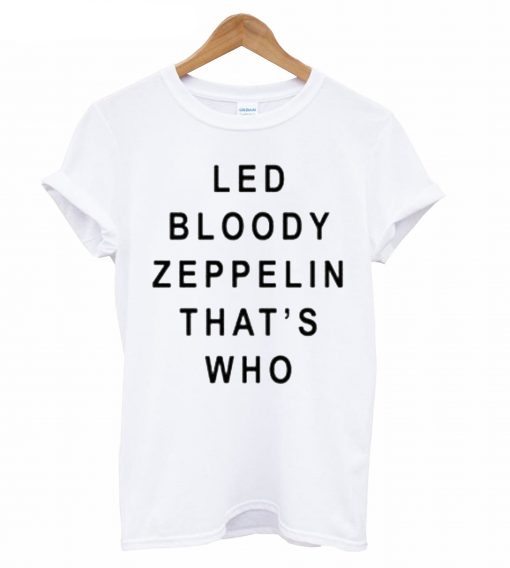 Led Bloody Zeppelin That’s Who T-shirt