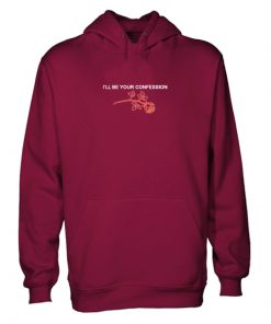 i'll be your confession hoodie RF