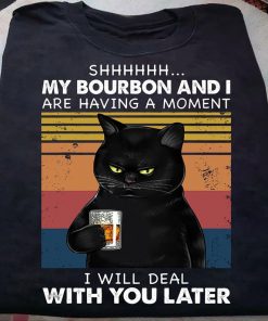 Black Cat Shhhhh My Bourbon And I Are Having A Moment I Will Deal With You Later t shirt, Funny Vintage Black Cat shirt RF