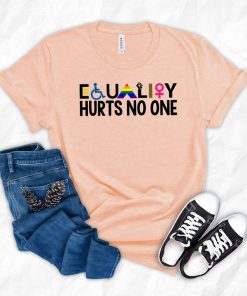 Equality Hurt No one Women Empowerment t shirt