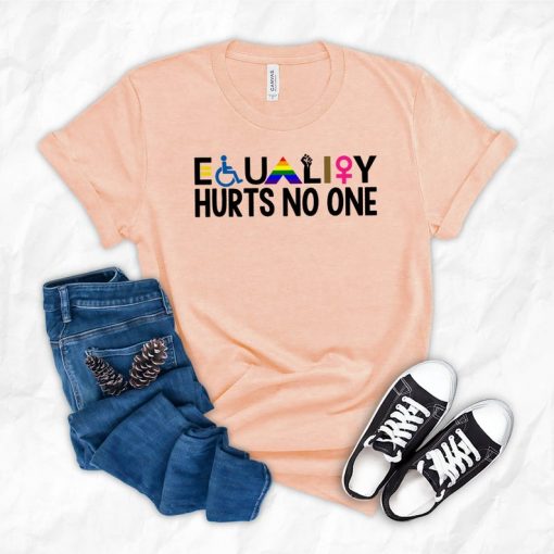 Equality Hurt No one Women Empowerment t shirt