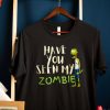 Funny Zombie t shirt, Have You Seen My Zombie t-shirt RF