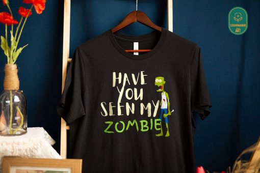 Funny Zombie t shirt, Have You Seen My Zombie t-shirt RF