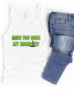 Have You Seen My Zombie Funny Zombie Cartoon tank top RF