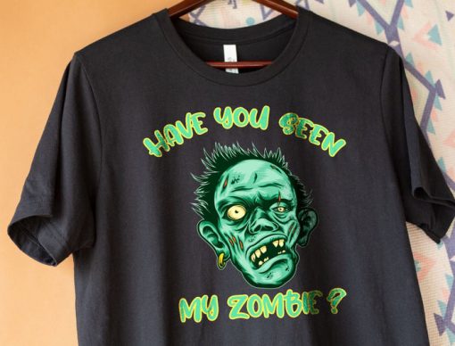 Have You Seen My Zombie shirt RF