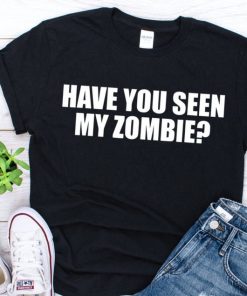 Have you seen my zombie funny Halloween zombie t shirt