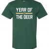 Year Of The Deer t shirt