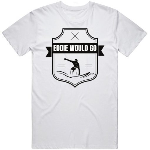 Eddie Would Go Surfing Hawaii Contest Eddie Aikau Fan t shirt