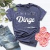 I Like A Little Dinge t shirt